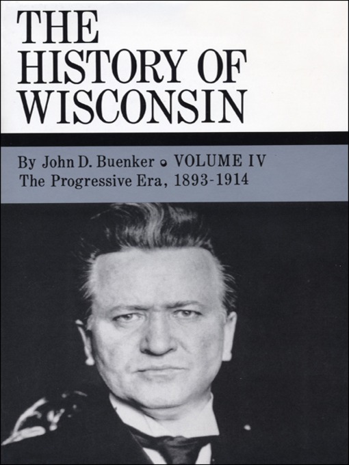 Title details for The History of Wisconsin, Volume IV by John D. Buenker - Available